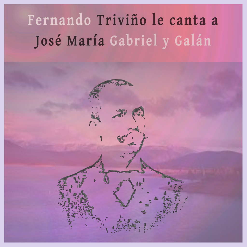 Fernando Triviño le canta a José María Gabriel y Galán"